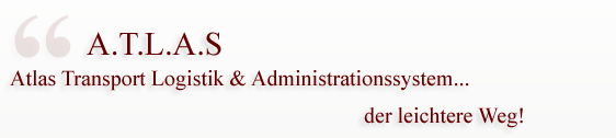A.T.L.A.S. Transport Logistik & Administrationssystem ... Der leichtere Weg!